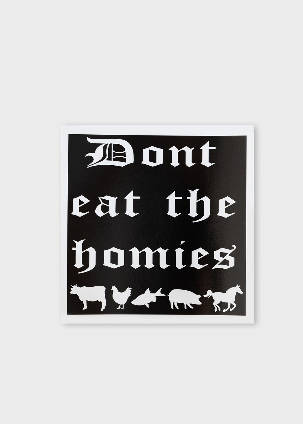 DONT EAT THE HOMIES STICKER